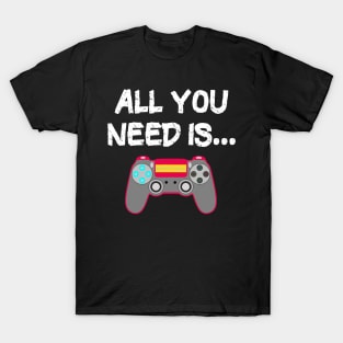 All You Need is... the latest Video Game T T-Shirt